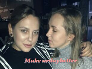 Make_urdaybetter