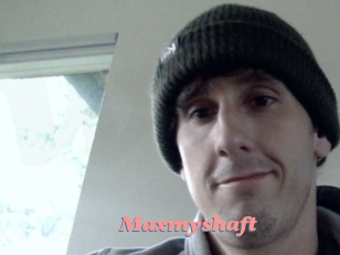 Maxmyshaft